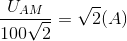 \frac{U_{AM}}{100\sqrt{2}}=\sqrt{2}(A)
