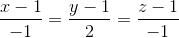 \frac{x-1}{-1}=\frac{y-1}{2}=\frac{z-1}{-1}