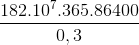 \frac{182.10^{7}.365.86400}{0,3}