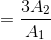 = \frac{3A_{2}}{A_{1}}