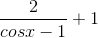 \frac{2}{cosx - 1}+ 1