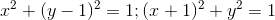 x^{2}+(y-1)^{2}=1; (x+1)^{2}+y^{2}=1