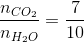\frac{n_{CO_{2}}}{n_{H_{2}O}}=\frac{7}{10}