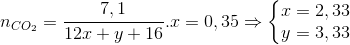 n_{CO_{2}}=\frac{7,1}{12x+y+16}.x=0,35\Rightarrow \left\{\begin{matrix} x=2,33\\ y=3,33 \end{matrix}\right.