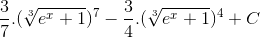 \frac{3}{7}.(\sqrt[3]{e^{x}+1})^{7}-\frac{3}{4}.(\sqrt[3]{e^{x}+1})^{4}+C