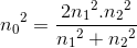 {n_{0}}^{2}=\frac{2{n_{1}}^{2}.{n_{2}}^{2}}e_n_{1^{2}+{n_{2}}^{2}}