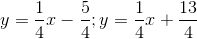 y = \frac{1}{4}x-\frac{5}{4}; y = \frac{1}{4}x+\frac{13}{4}