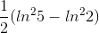 \frac{1}{2}(ln^{2}5-ln^{2}2)