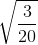 \sqrt{\frac{3}{20}}