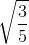 \sqrt{\frac{3}{5}}