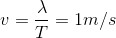 v=\frac{\lambda }{T}=1m/s