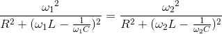 \frace_\omega _{1^{2}}{R^{2}+(\omega _{1}L-\frac{1}{\omega _{1}C})^{2}}=\frace_\omega _{2^{2}}{R^{2}+(\omega _{2}L-\frac{1}{\omega _{2}C})^{2}}