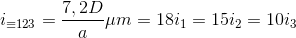 i_{\equiv 123}=\frac{7,2D}{a}\mu m=18i_{1}=15i_{2}=10i_{3}