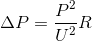 \Delta P=\frac{P^{2}}{U^{2}}R