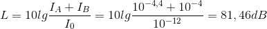 L=10lg\frac{I_{A}+I_{B}}{I_{0}}=10lg\frac{10^{-4,4}+10^{-4}}{10^{-12}}=81,46dB