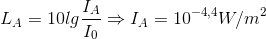 L_{A}=10lg\frac{I_{A}}{I_{0}}\Rightarrow I_{A}=10^{-4,4}W/m^{2}