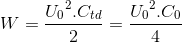 W=\frace_U_{0^{2}.C_{td}}{2}=\frace_U_{0^{2}.C_{0}}{4}
