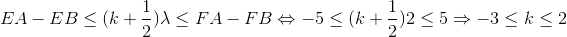 EA-EB\leq (k+\frac{1}{2})\lambda \leq FA-FB\Leftrightarrow -5\leq (k+\frac{1}{2})2\leq 5\Rightarrow -3\leq k\leq 2