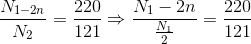 \frac{N_{1-2n}}{N_{2}}=\frac{220}{121}\Rightarrow \frac{N_{1}-2n}{\frac{N_{1}}{2}}=\frac{220}{121}