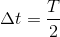 \Delta t=\frac{T}{2}
