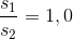 \frac{s_{1}}{s_{2}}=1,0