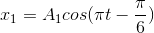 x_{1}=A_{1}cos(\pi t-\frac{\pi }{6})