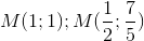 M(1;1); M(\frac{1}{2};\frac{7}{5})