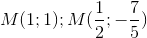 M(1;1); M(\frac{1}{2};-\frac{7}{5})