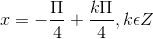x= - \frac{\Pi }{4}+\frac{k\Pi }{4}, k\epsilon Z