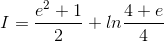 I=\frac{e^{2}+1}{2}+ln\frac{4+e}{4}