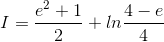 I=\frac{e^{2}+1}{2}+ln\frac{4-e}{4}