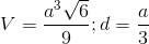 V=\frac{a^{3}\sqrt{6}}{9};d=\frac{a}{3}