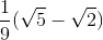 \frac{1}{9}(\sqrt{5}-\sqrt{2})