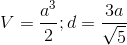 V=\frac{a^{3}}{2};d =\frac{3a}{\sqrt{5}}