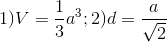 1)V=\frac{1}{3}a^{3};2)d=\frac{a}{\sqrt{2}}