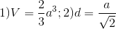 1)V=\frac{2}{3}a^{3};2)d=\frac{a}{\sqrt{2}}