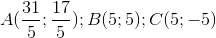A(\frac{31}{5};\frac{17}{5});B(5;5);C(5;-5)