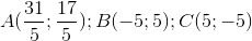 A(\frac{31}{5};\frac{17}{5});B(-5;5);C(5;-5)