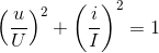 \left ( \frac{u}{U} \right )^{2}+\left ( \frac{i}{I} \right )^{2}=1