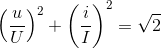 \left ( \frac{u}{U} \right )^{2}+\left ( \frac{i}{I} \right )^{2}=\sqrt{2}