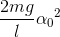 \frac{2mg}{l}{\alpha _{0}}^{2}