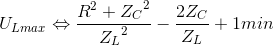 U_{Lmax}\Leftrightarrow \frac{R^{2}+{Z_{C}}^{2}}e_Z_{L^{2}}-\frac{2Z_{C}}{Z_{L}}+1 min