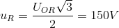 u_{R}=\frac{U_{OR}\sqrt{3}}{2}=150V