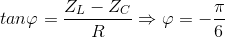 tan\varphi =\frac{Z_{L}-Z_{C}}{R}\Rightarrow \varphi =-\frac{\pi }{6}