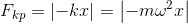 F_{kp}=\left | -kx \right |=\left | -m\omega ^{2}x \right |