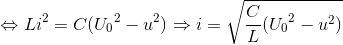 \Leftrightarrow Li^{2}=C({U_{0}}^{2}-u^{2})\Rightarrow i=\sqrt{\frac{C}{L}({U_{0}}^{2}-u^{2})}