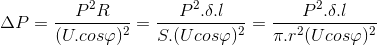 \Delta P=\frac{P^{2}R}{(U.cos\varphi )^{2}}=\frac{P^{2}.\delta .l}{S.(Ucos\varphi )^{2}}=\frac{P^{2}.\delta .l}{\pi .r^{2}(Ucos\varphi )^{2}}