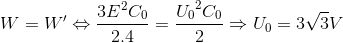 W={W}'\Leftrightarrow \frac{3E^{2}C_{0}}{2.4}=\frace_U_{0^{2}C_{0}}{2}\Rightarrow U_{0}=3\sqrt{3}V