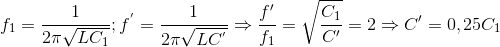 f_{1}=\frac{1}{2\pi \sqrt{LC_{1}}};f^{'}=\frac{1}{2\pi \sqrt{LC^{'}}}\Rightarrow \frace_f}'}{f_{1=\sqrt{\frac{C_{1}}e_C}'=2\Rightarrow {C}'=0,25C_{1}