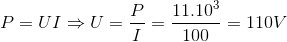 P=UI\Rightarrow U=\frac{P}{I}=\frac{11.10^{3}}{100}=110V